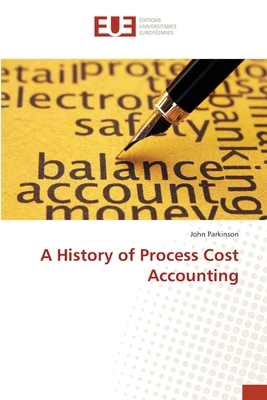 A History of Process Cost Accounting - Parkinson, John