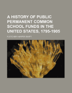 A History of Public Permanent Common School Funds in the United States, 1795-1905