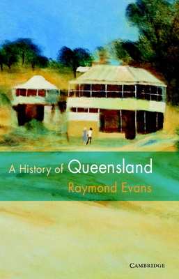 A History of Queensland - Evans, Raymond