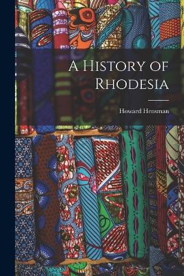 A History of Rhodesia - Hensman, Howard