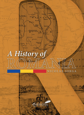 A History of Romania: Land, People, Civilization - Iorga, Nicolae, Professor, and Prodan, David (Foreword by)