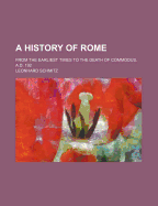 A History of Rome: From the Earliest Times to the Death of Commodus, A.D. 192