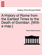 A History of Rome from the Earliest Times to the Death of Domitian