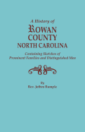 A History of Rowan County, North Carolina: Containing Sketches of Prominent Families and Distinguished Men; With an Appendix (Classic Reprint)
