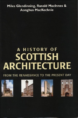A History of Scottish Architecture - Glendinning, Miles, and MacInnes, Ranald, and McKechnie, Aonghus