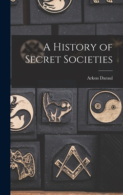A History of Secret Societies - Daraul, Arkon