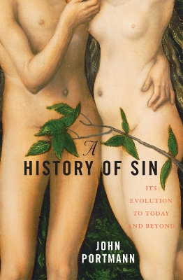A History of Sin: How Evil Changes, But Never Goes Away - Portmann, John