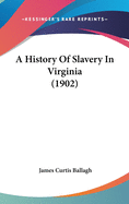 A History Of Slavery In Virginia (1902)