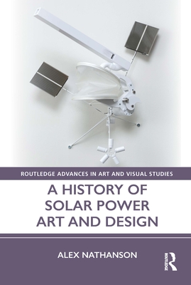 A History of Solar Power Art and Design - Nathanson, Alex