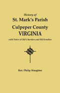 A History of St. Mark's Parish, Culpeper County, Virginia, with Notes of Old Churches and Old Families, and Illustrations of the Manners and Customs of the Olden Time