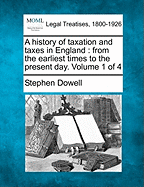 A History of Taxation and Taxes in England: From the Earliest Times to the Present Day. Volume 1 of 4