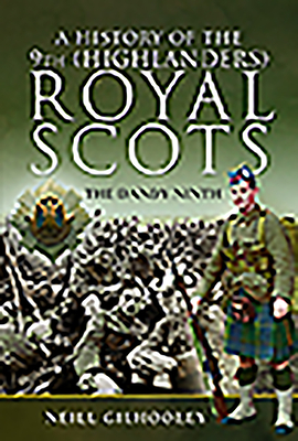 A History of the 9th (Highlanders) Royal Scots: The Dandy Ninth - Gilhooley, Neill