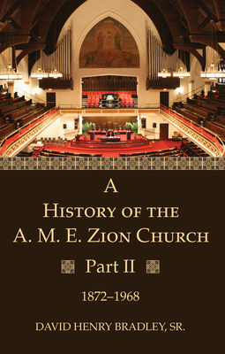 A History of the A. M. E. Zion Church, Part 2 - Bradley, David Henry, Sr.