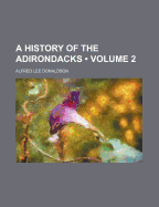 A History of the Adirondacks; Volume 2