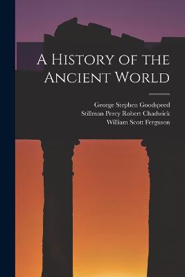 A History of the Ancient World - Ferguson, William Scott, and Goodspeed, George Stephen, and Chadwick, Stillman Percy Robert