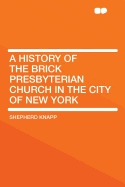A History of the Brick Presbyterian Church in the City of New York
