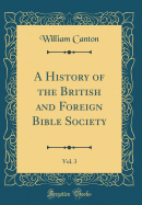 A History of the British and Foreign Bible Society, Vol. 3 (Classic Reprint)