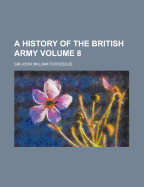 A History of the British Army (Volume 6) - Fortescue