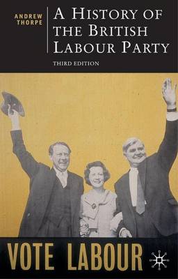 A History of the British Labour Party - Thorpe, Andrew, and Black, Jeremy (Editor)