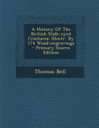 A History of the British Stalk-Eyed Crustacea: Illustr. by 174 Wood-Engravings - Primary Source Edition