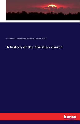 A history of the Christian church - Hase, Karl Von, and Blumenthal, Charles Edward, and Wing, Conway P