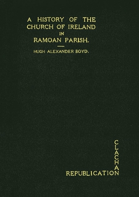 A History of the Church of Ireland in Ramoan Parish - Hugh Alexander, Boyd