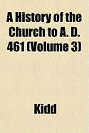 A History of the Church to A. D. 461; Volume 3