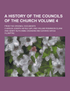 A History of the Councils of the Church; From the Original Documents Volume 4