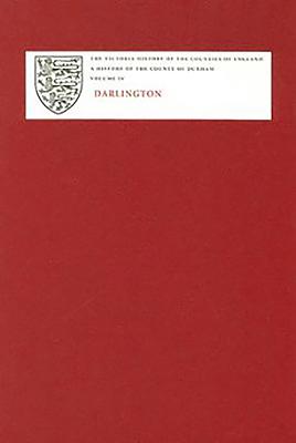 A History of the County of Durham: Volume IV: Darlington - Cookson, Gillian