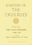 A History of the Crusades, Volume II: The Later Crusades, 1189-1311 Volume 2
