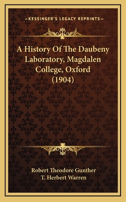 A History of the Daubeny Laboratory, Magdalen College, Oxford (1904) - Gunther, Robert Theodore, and Warren, T Herbert (Foreword by)