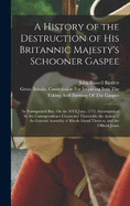 A History of the Destruction of His Britannic Majesty's Schooner Gaspee: In Narragansett Bay, On the 10Th June, 1772; Accompanied by the Correspondence Connected Therewith; the Action of the General Assembly of Rhode Island Thereon, and the Official Journ