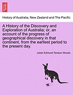 A History of the Discovery and Exploration of Australia; or, an account of the progress of geographical discovery in that continent, from the earliest period to the present day.