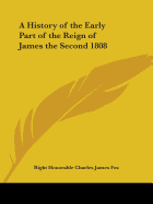 A History of the Early Part of the Reign of James the Second 1808