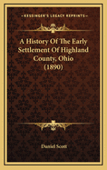 A History Of The Early Settlement Of Highland County, Ohio (1890)