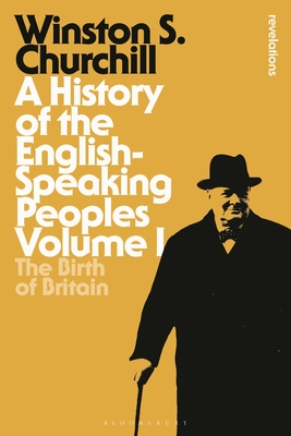 A History of the English-Speaking Peoples Volume I: The Birth of Britain - Churchill, Sir Winston S., Sir