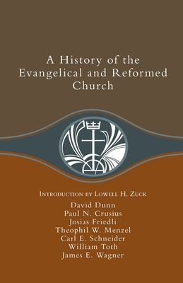 A History of the Evangelical and Reformed Church - Dunn, David (Editor)