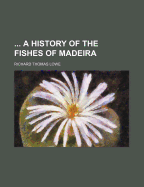 A History of the Fishes of Madeira