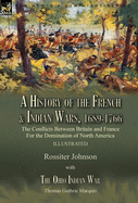 A History of the French & Indian Wars, 1689-1766: the Conflicts Between Britain and France For the Domination of North America---A History of the French War by Rossiter Johnson & The Ohio Indian War by Thomas Guthrie Marquis