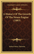 A History of the Growth of the Steam Engine (1883)