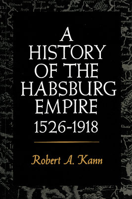 A History of the Habsburg Empire, 1526-1918 - Kann, Robert A, Professor