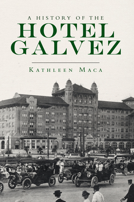 A History of the Hotel Galvez - Maca, Kathleen