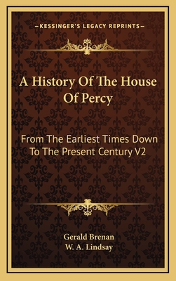 A History of the House of Percy: From the Earliest Times Down to the Present Century Volume 1 - Brenan, Gerald