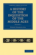 A History of the Inquisition of the Middle Ages: Volume 1