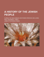 A History of the Jewish People: During the Maccabean and Roman Periods (Including New Testament Times)