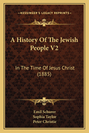 A History of the Jewish People V2: In the Time of Jesus Christ (1885)