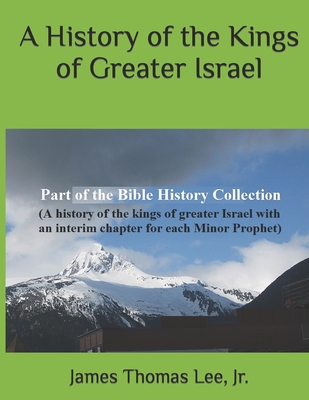 A History of the Kings of Greater Israel - Lee, James Thomas, Jr.