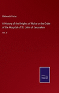 A History of the Knights of Malta or the Order of the Hospital of St. John of Jerusalem: Vol. II