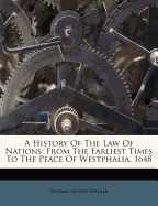 A History of the Law of Nations: From the Earliest Times to the Peace of Westphalia, 1648