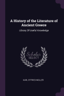 A History of the Literature of Ancient Greece: Library of Useful Knowledge